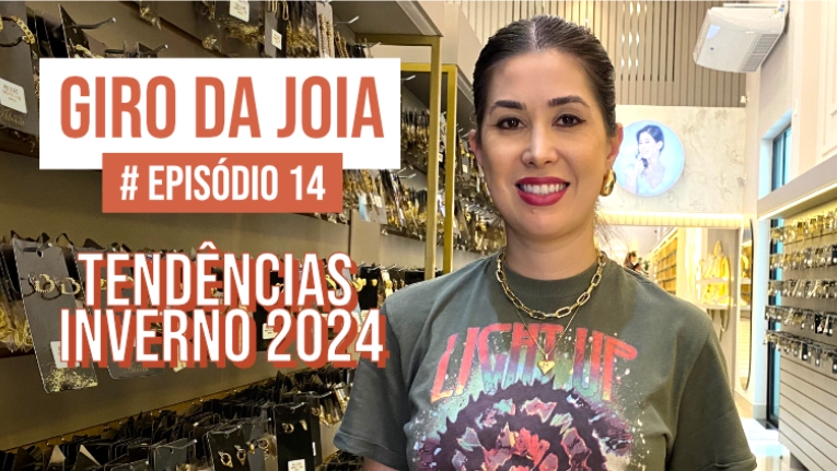 GIRO DA JOIA | EPISÓDIO 14 | Tendências Inverno 2024