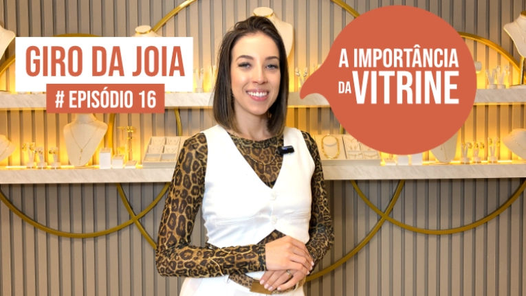 GIRO DA JOIA | EPISÓDIO 16 | A Importância da Vitrine