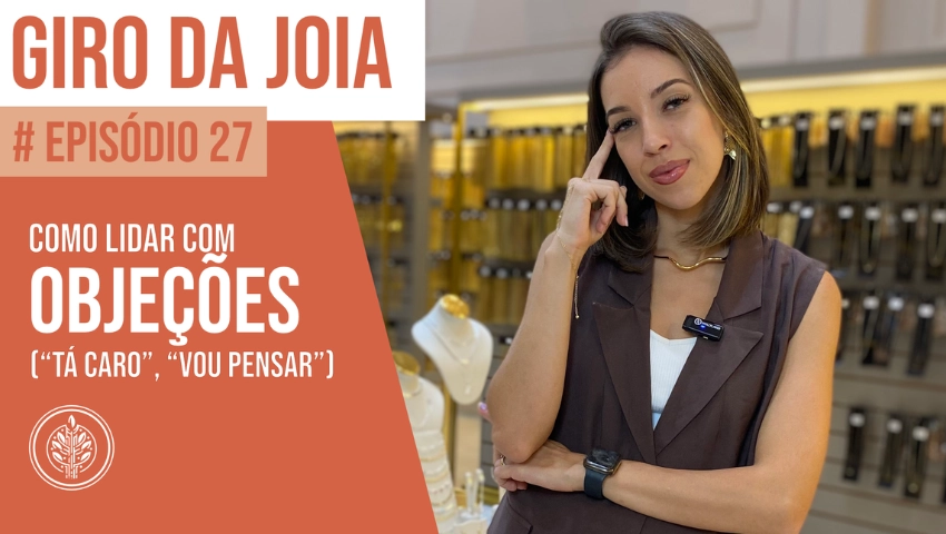 GIRO DA JOIA | EPISÓDIO 27 | Como lidar com as objeções